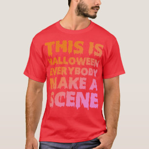 This Is Halloween Everybody Make A Scene TShirt