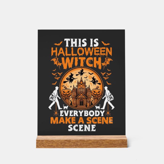 This Is Halloween Witch Everybody Make A Scene Pos Acrylic Sign (Front)