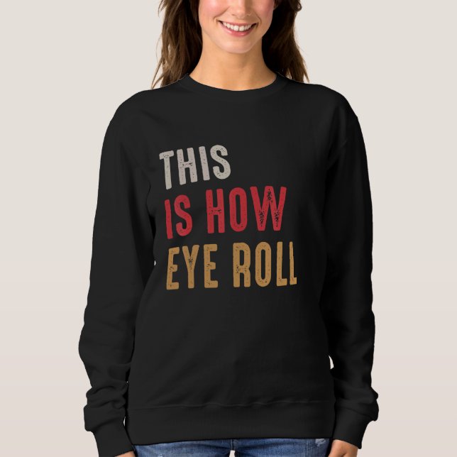 This Is How Eye Roll  Dad Daddy Pun Joke Sweatshirt (Front)