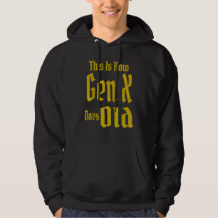 This Is How Gen X Does Old GenX Humor Saying Quo Hoodie