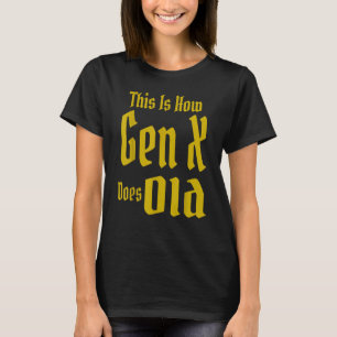 This Is How Gen X Does Old GenX Humor   Saying Quo T-Shirt