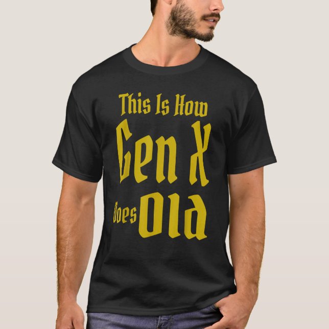 This Is How Gen X Does Old GenX Humor   Saying Quo T-Shirt (Front)