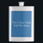 This Is How I Deal With The World Flask<br><div class="desc">Blue This Is How I Deal With The World Flask

It's a classic flask with a twist. The funny message makes it an ideal gift for people with a sense of humour.</div>