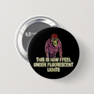This is How I Feel Under Florescent Lights  6 Cm Round Badge