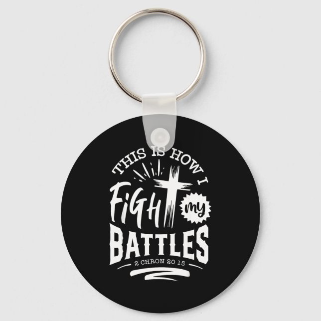 This Is How I Fight My Battles 2 Chron 20 15  Key Ring (Front)