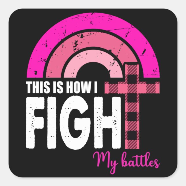 This Is How I Fight My Battles Breast Cancer Gift  Square Sticker (Front)
