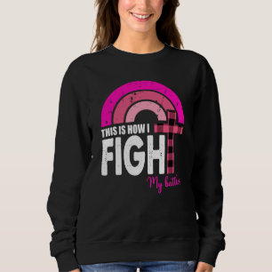 This Is How I Fight My Battles Breast Cancer Gift Sweatshirt