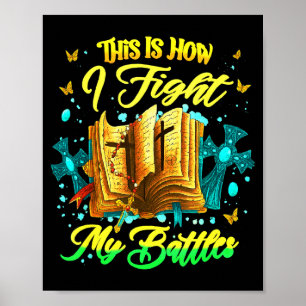 This Is How I Fight My Battles Insrational Christi Poster