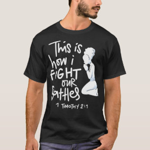 This is How I Fight My Battles Intercessory praye T-Shirt