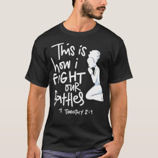This is How I Fight My Battles  Intercessory praye T-Shirt
