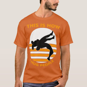 This is how I hug people T-Shirt