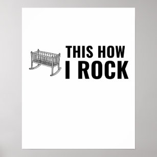 THIS IS HOW I ROCK BABY ROCKER POSTER