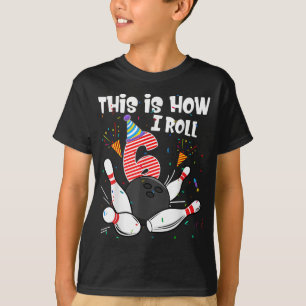 This Is How I Roll 6th Birthday Bowler 6 Year Old T-Shirt