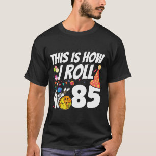 This Is How I Roll 85 Bowling 85th Birthday T-Shirt