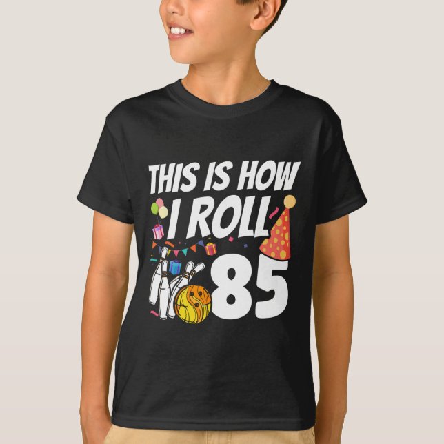 This Is How I Roll 85 Bowling 85th Birthday  T-Shirt (Front)