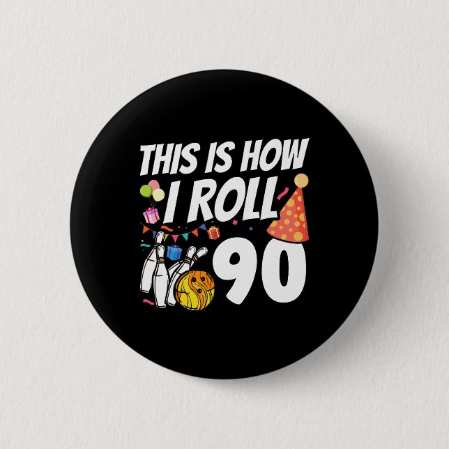This Is How I Roll 90 Bowling 90th Birthday  6 Cm Round Badge (Front)