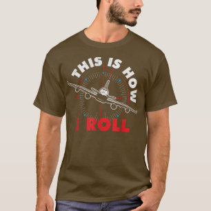 This Is How I Roll Airline Pilot Aviator Aircraft T-Shirt