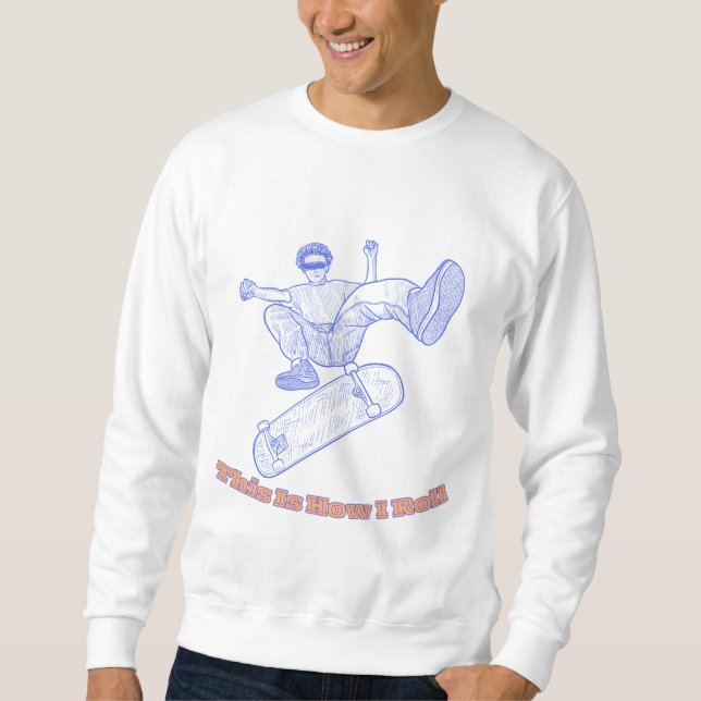This Is How I Roll Art Sweatshirt (Front)