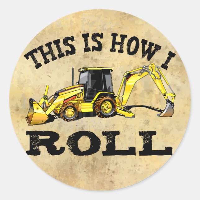 This Is How I Roll - Backhoe Classic Round Sticker (Front)