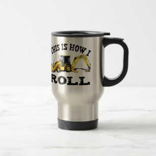 This Is How I Roll - Backhoe Travel Mug