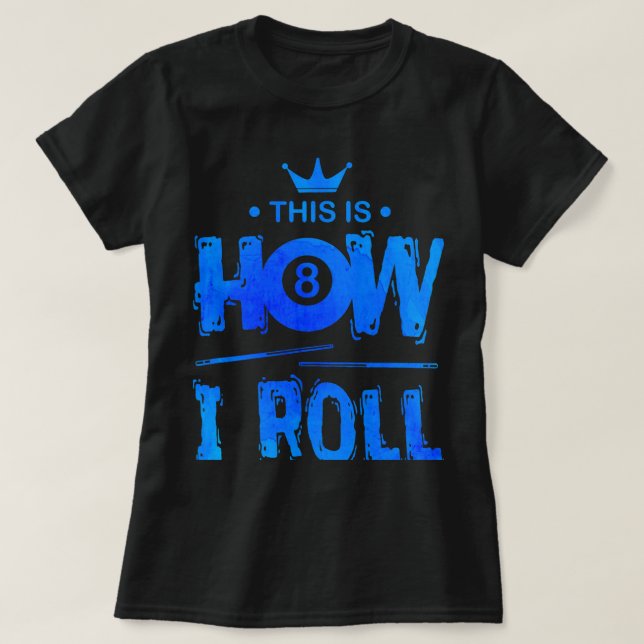 This Is How I Roll Billiards Player Pool Snooker P T-Shirt (Design Front)