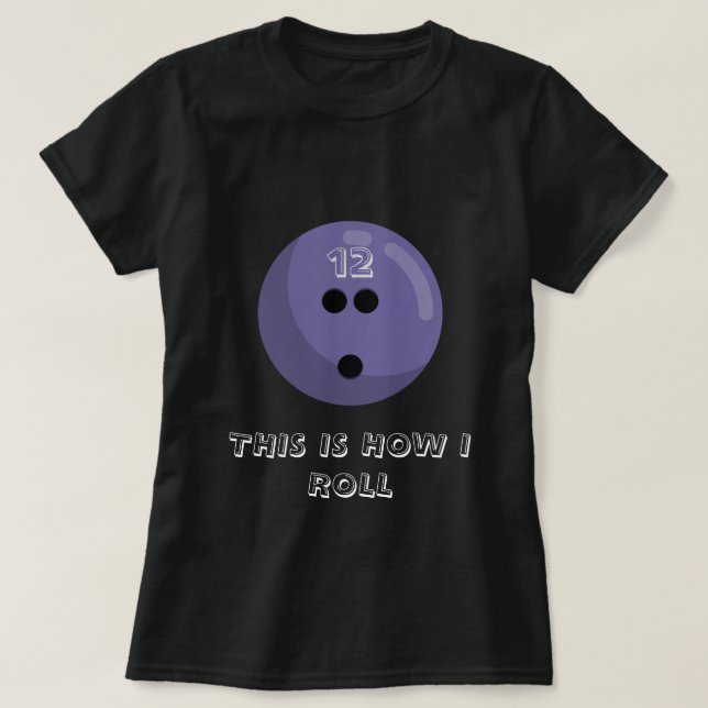 "This is how I roll" Bowling Ball | Purple Graphic T-Shirt (Design Front)