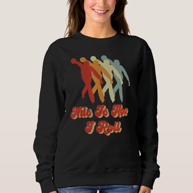 This Is How I Roll Bowling  Bowling Accessories De Sweatshirt (Front)