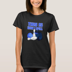 This Is How I Roll Bowling  Bowling Accessories De T-Shirt