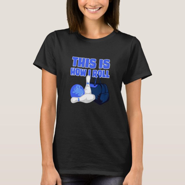 This Is How I Roll Bowling  Bowling Accessories De T-Shirt (Front)