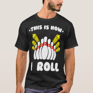 This Is How I Roll Bowling Cool T T-Shirt