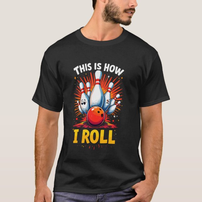 This Is How I Roll Bowling Funny Bowler Ball and P T-Shirt (Front)