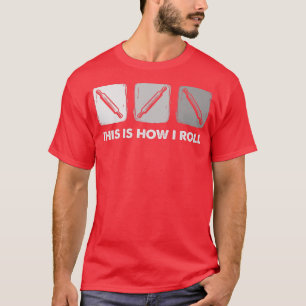This Is How I Roll, Bread Baking  T-Shirt