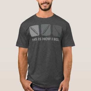 This Is How I Roll, Bread Baking T-Shirt