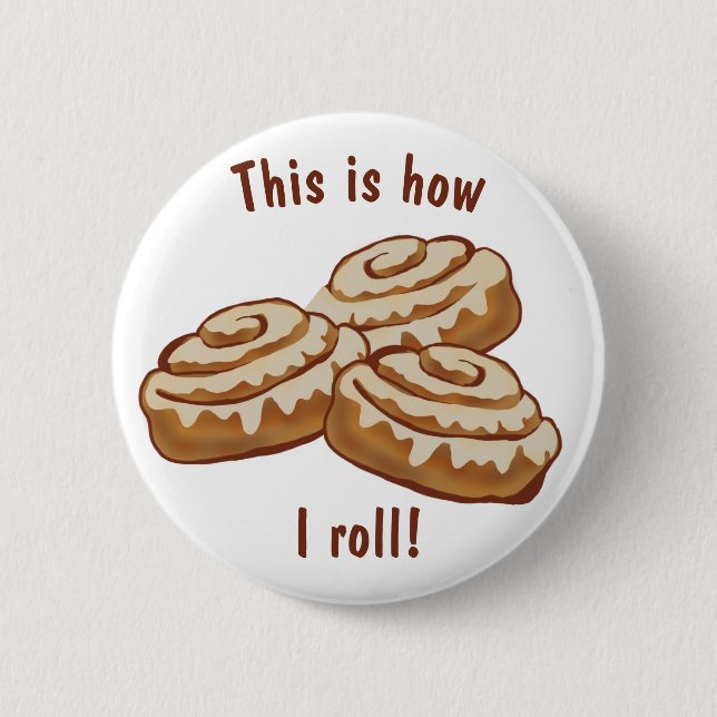 This is how I roll Button, cinnamon buns 6 Cm Round Badge (Front)