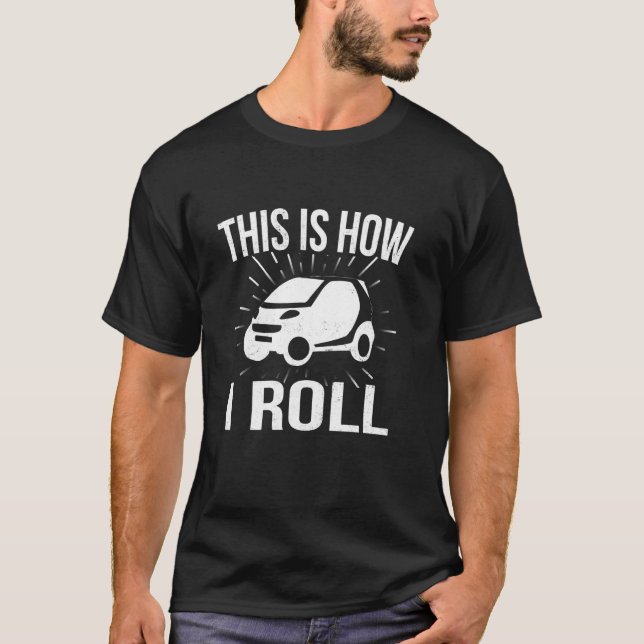 This Is How I Roll Car Driving Automobile Smart Ca T-Shirt (Front)