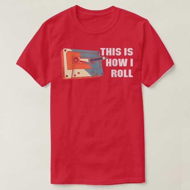 This is How I Roll Cassette Shirt Audio Cassette 7 (Design Front)