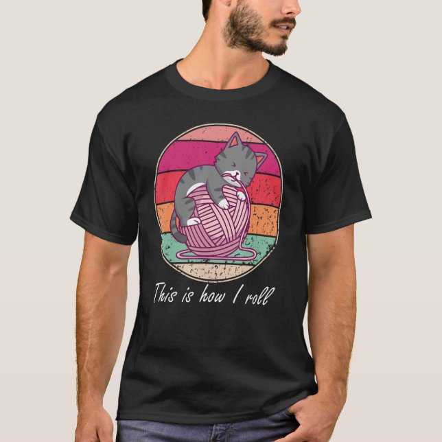 This Is How I Roll Cat Playing With Wool Cat T-Shirt (Front)