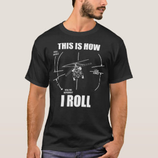 This Is How I Roll CH47 Helicopter Pilot Flying CH T-Shirt