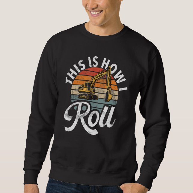 This Is How I Roll  Construction Workers & Constru Sweatshirt (Front)