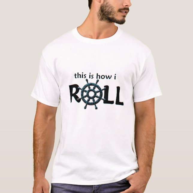 This is How I roll - Cruise Ship Wheel T-Shirt (Front)