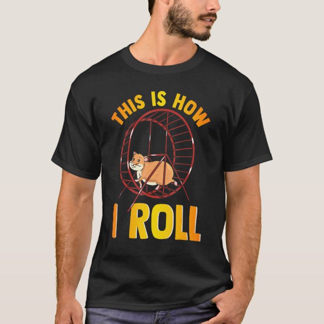 This Is How I Roll Cute Pet Hamster Pun T-Shirt (Front)