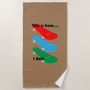 This is how I roll Design - Beach Towel