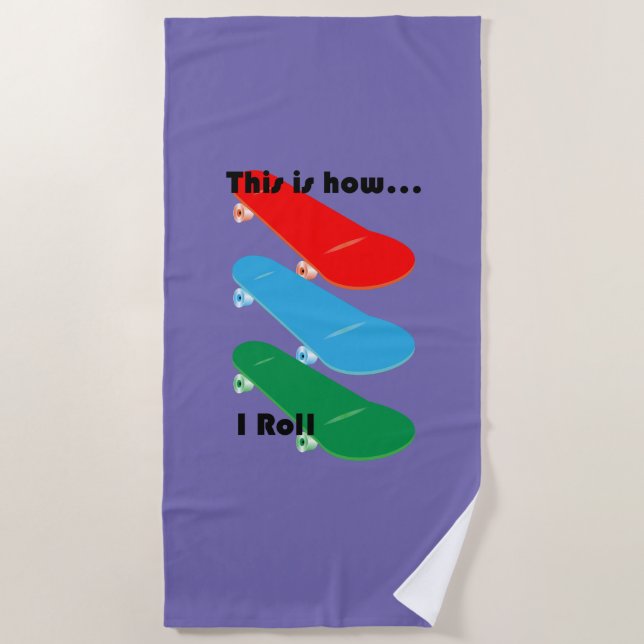 This is how I roll Design - Beach Towel (Front)