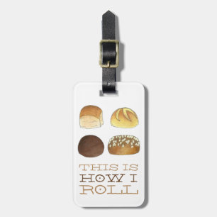 This is How I Roll Dinner Bread Rolls Funny Foodie Luggage Tag