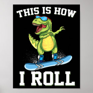 This Is How I Roll Dinosaur Snowboarding Trex Snow Poster