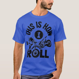 This Is How I Roll Dirt Bike Rider Funny Enduro T-Shirt