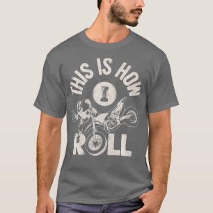 This Is How I Roll Dirt Bike Rider Funny Enduro T-Shirt