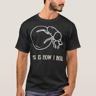 This Is How I Roll Dung Beetle T-Shirt