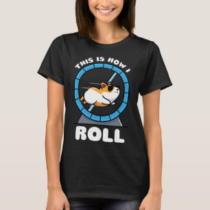 This Is How I Roll Dwarf Syrian European Golden Ha T-Shirt