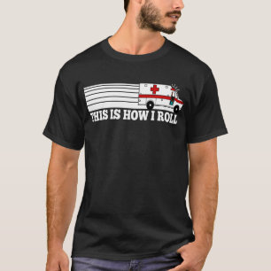 This Is How I Roll EMT T-Shirt